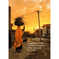 Institutional Change and Power Asymmetry in the Context of Rural India