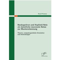 Neokognitron und Hopfield Netz als künstliche neuronale Netze zur Mustererkennung: Theorie, computergestützte Simulation und Anwendungen