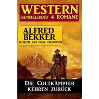 Die Coltkämpfer kehren zurück: Sammelband 4 Western