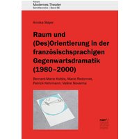Raum und (Des)Orientierung in der französischsprachigen Gegenwartsdramatik (1980-2000)