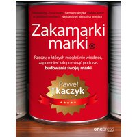 Zakamarki marki. Rzeczy, o których mogłeś nie wiedzieć, zapomnieć lub pominąć podczas budowania swojej marki