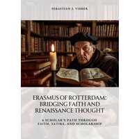 Erasmus of Rotterdam: Bridging Faith and Renaissance Thought