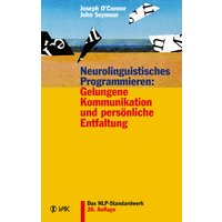 Neurolinguistisches Programmieren: Gelungene Kommunikation und persönliche Entfaltung