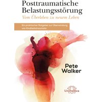 Posttraumatische Belastungsstörung - Vom Überleben zu neuem Leben