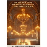 Dynastie der Töne: Habsburgs Einfluss auf die klassische Musik