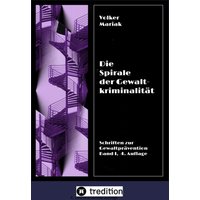 Die Spirale der Gewaltkriminalität IV / 4., neu bearbeitete Auflage