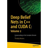 Deep Belief Nets in C++ and CUDA C: Volume 2