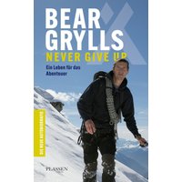 Bear Grylls: Never Give Up