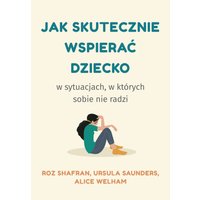 Jak skutecznie wspierać dziecko w sytuacjach, w których sobie nie radzi
