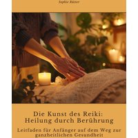 Die Kunst des Reiki: Heilung durch Berührung