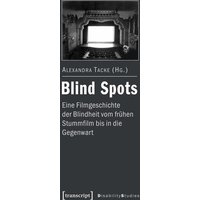 Blind Spots - eine Filmgeschichte der Blindheit vom frühen Stummfilm bis in die Gegenwart