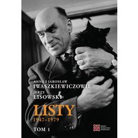 Anna i Jarosław Iwaszkiewiczowie - Jerzy Lisowski. Listy 1947-1979, Tom 1-2