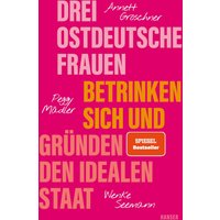 Drei ostdeutsche Frauen betrinken sich und gründen den idealen Staat