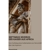 Septimius Severus: Der Kaiser aus Africa