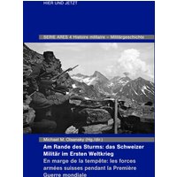 Am Rande des Sturms: Das Schweizer Militär im Ersten Weltkrieg / En marche de la tempête : les forces armées suisse pendant la Première Guerre mond...