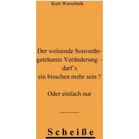 Der weinende Souverän - geträumte Veränderung - darf's ein bisschen mehr sein ? Oder einfach nur Scheiße