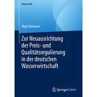 Zur Neuausrichtung der Preis- und Qualitätsregulierung in der deutschen Wasserwirtschaft