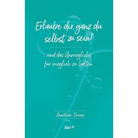 Erlaube dir, ganz du selbst zu sein!