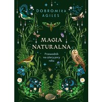 Magia naturalna. Przewodnik na cztery pory roku