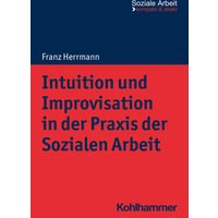 Intuition und Improvisation in der Praxis der Sozialen Arbeit