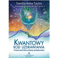 Kwantowy kod uzdrawiania. Prosta technika zmiany świadomości