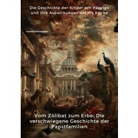 Vom Zölibat zum Erbe: Die verschwiegene Geschichte der Papstfamilien