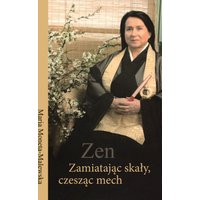 Zen. Zamiatając skały, czesząc mech