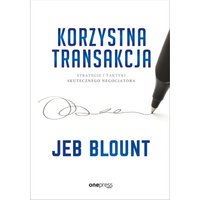 Korzystna transakcja. Strategie i taktyki skutecznego negocjatora