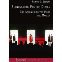Scenographic Fashion Design - Zur Inszenierung von Mode und Marken