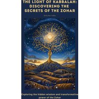 The Light of Kabbalah: Discovering the Secrets of the Zohar
