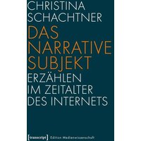 Das narrative Subjekt - Erzählen im Zeitalter des Internets