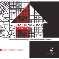 Marginalidad oculta. Políticas de vivienda social y vivienda gratuita en Colombia