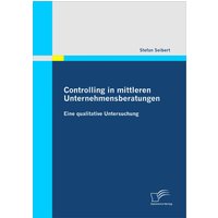 Controlling in mittleren Unternehmensberatungen: Eine qualitative Untersuchung
