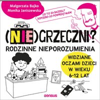 (Nie)grzeczni? Rodzinne nieporozumienia widziane oczami dzieci w wieku 6 - 12 lat