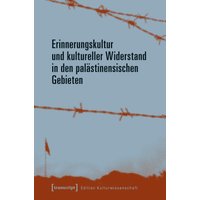 Erinnerungskultur und kultureller Widerstand in den palästinensischen Gebieten