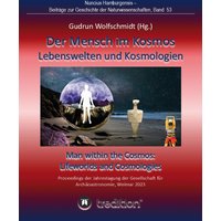 Der Mensch im Kosmos: Lebenswelten und Kosmologien. Man within the Cosmos: Lifeworlds and Cosmologies.