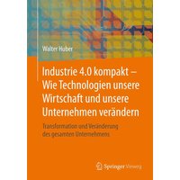 Industrie 4.0 kompakt – Wie Technologien unsere Wirtschaft und unsere Unternehmen verändern