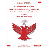 Comprendre et vivre les hauts-grades maçonniques - Le rite écossais ancien et accepté en 33 planches - Tome 2