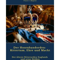 Der Hosenbandorden: Rittertum, Ehre und Macht