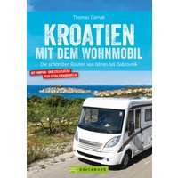 Kroatien mit dem Wohnmobil: Wohnmobil-Reiseführer. Routen von Istrien bis Dubrovnik