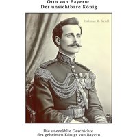 Otto von Bayern: Der unsichtbare König