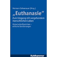 "Euthanasie" - zum Umgang mit vergehendem menschlichen Leben