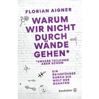 Warum wir nicht durch Wände gehen*