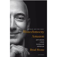 Wszechmocny Amazon. Jeff Bezos i jego globalne imperium
