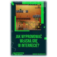 Jak wypromować własną grę w Internecie