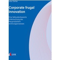 Corporate frugal innovation: Eine fallstudienbasierte Untersuchung des Neuproduktentwicklungsprozesses
