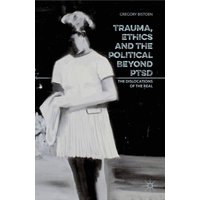 Trauma, Ethics and the Political Beyond PTSD