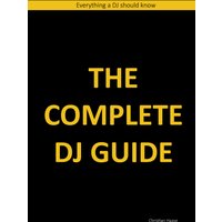 The Complete DJ Guide