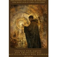 Thomas von Aquin: Der Architekt des mittelalterlichen Denkens