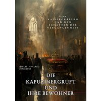 Die Kapuzinergruft und ihre Bewohner